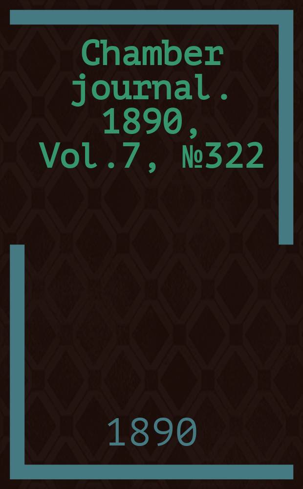 Chamber journal. 1890, Vol.7, №322