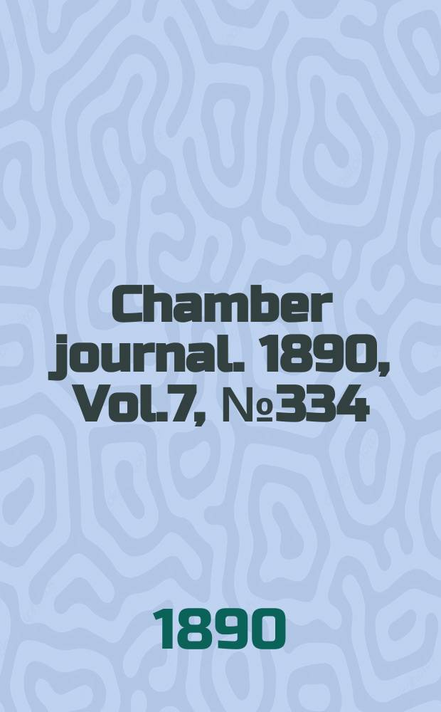 Chamber journal. 1890, Vol.7, №334