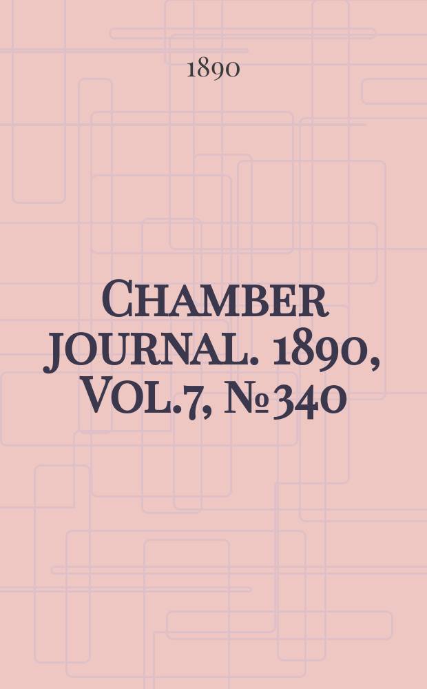 Chamber journal. 1890, Vol.7, №340