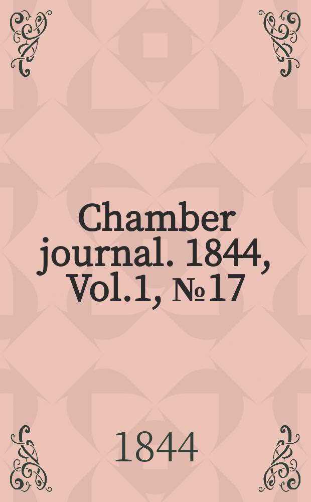 Chamber journal. 1844, Vol.1, №17
