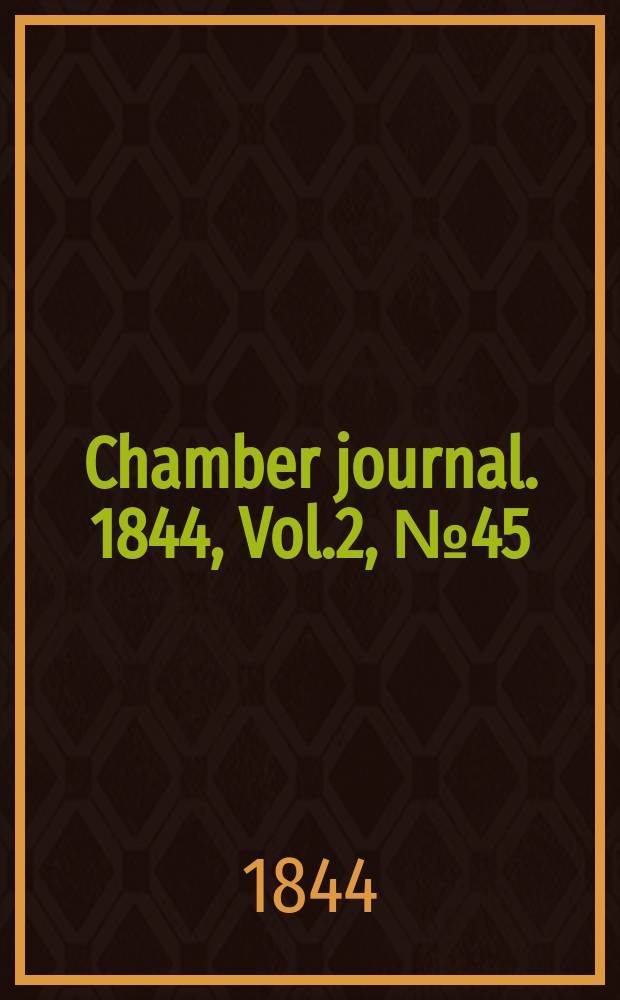 Chamber journal. 1844, Vol.2, №45