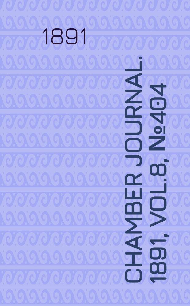 Chamber journal. 1891, Vol.8, №404