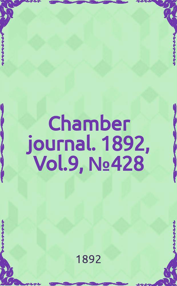 Chamber journal. 1892, Vol.9, №428