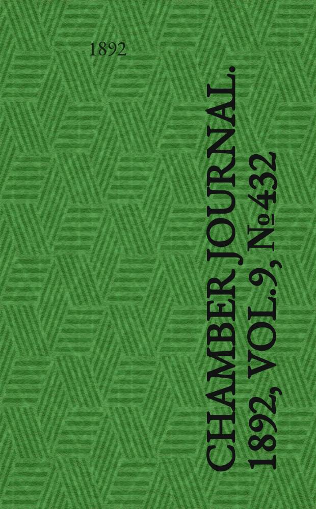 Chamber journal. 1892, Vol.9, №432