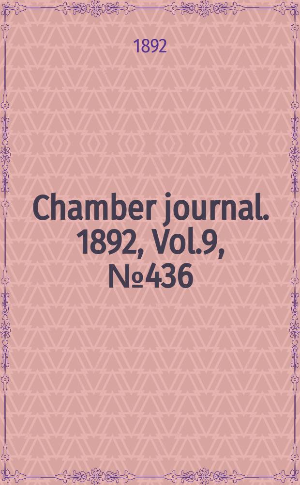 Chamber journal. 1892, Vol.9, №436