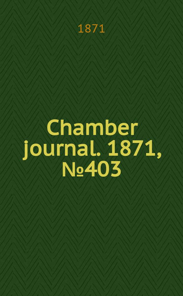 Chamber journal. 1871, №403