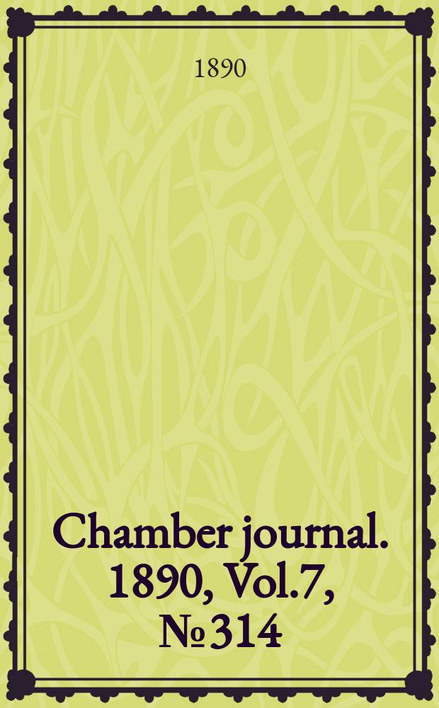 Chamber journal. 1890, Vol.7, №314