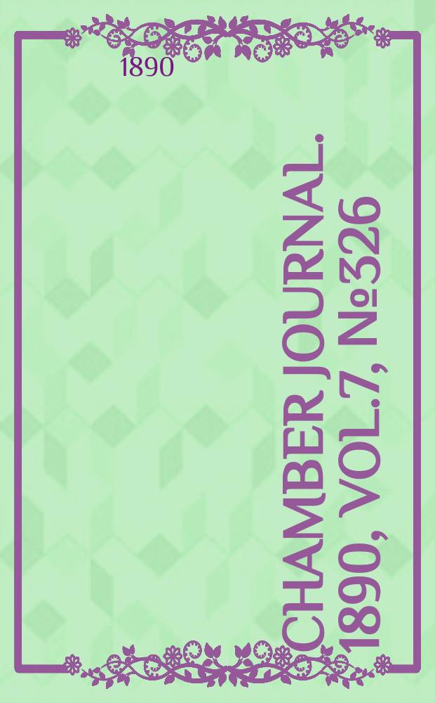 Chamber journal. 1890, Vol.7, №326