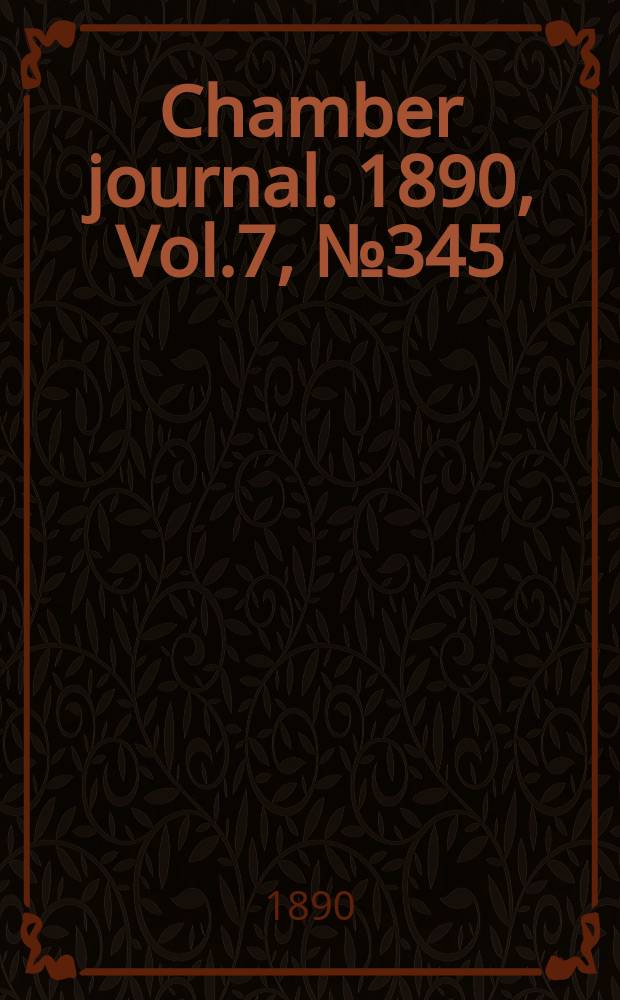 Chamber journal. 1890, Vol.7, №345