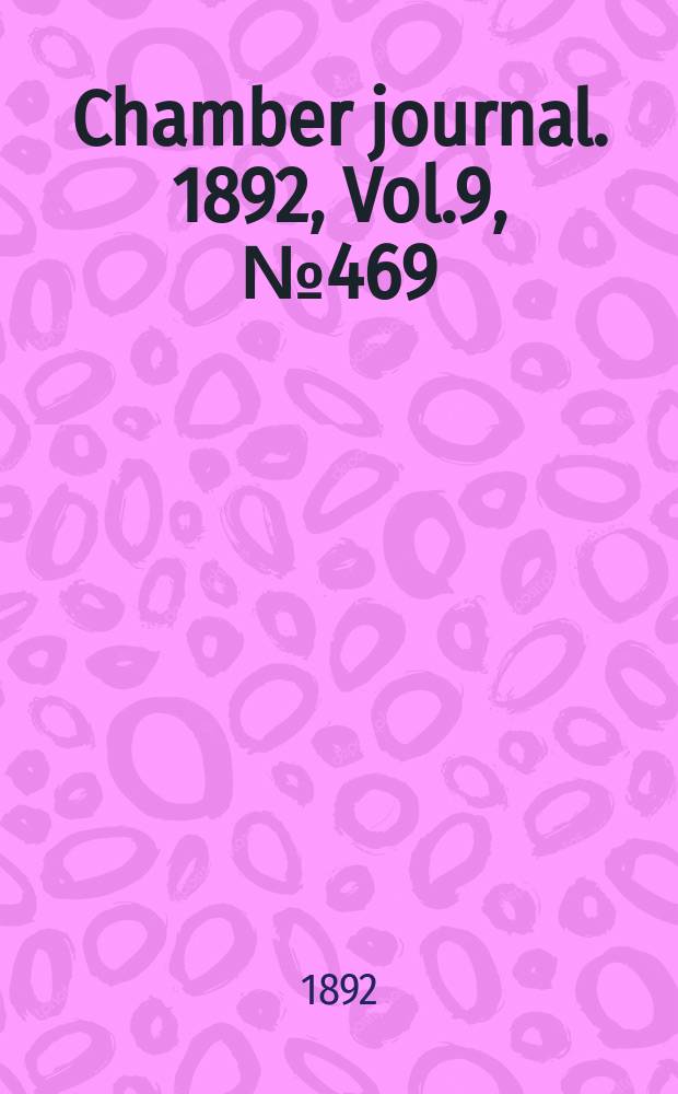 Chamber journal. 1892, Vol.9, №469