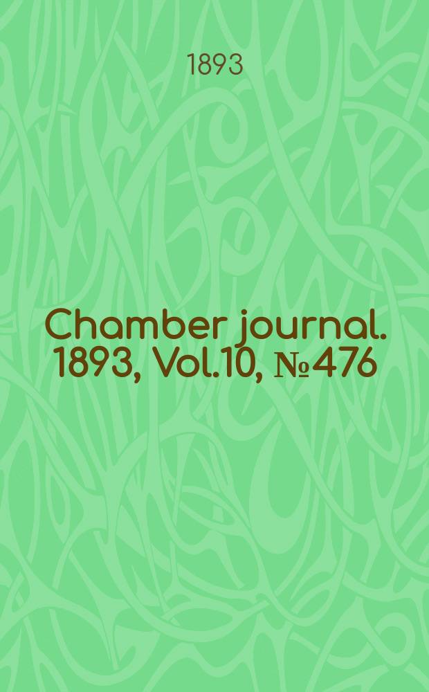 Chamber journal. 1893, Vol.10, №476