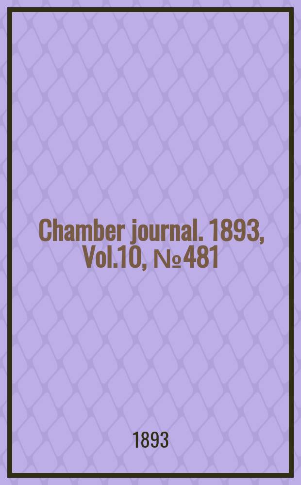 Chamber journal. 1893, Vol.10, №481