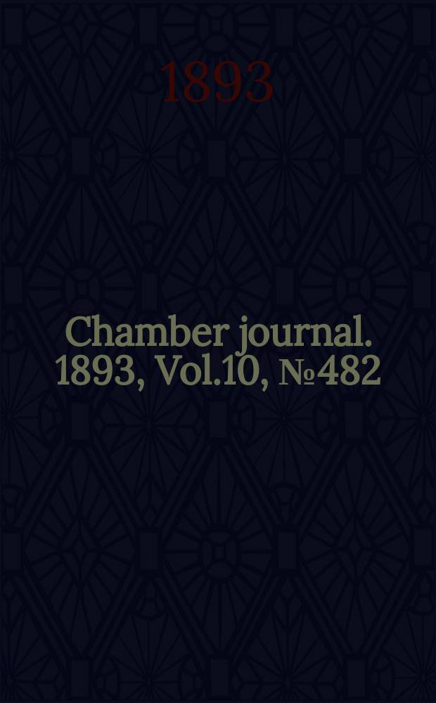 Chamber journal. 1893, Vol.10, №482