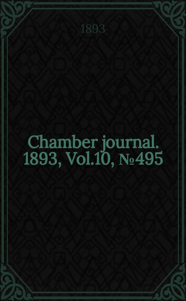 Chamber journal. 1893, Vol.10, №495