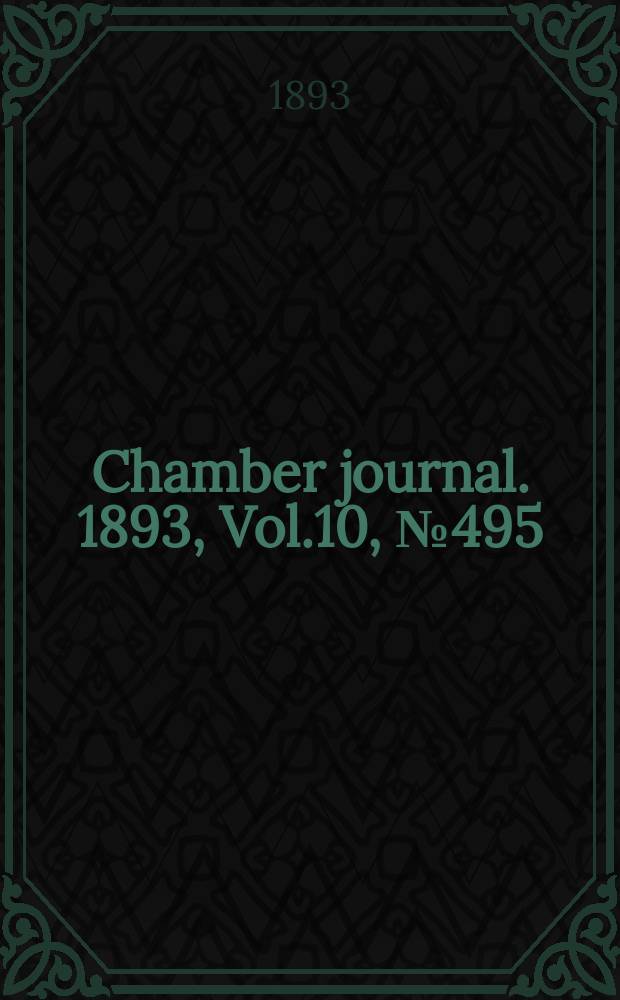 Chamber journal. 1893, Vol.10, №495