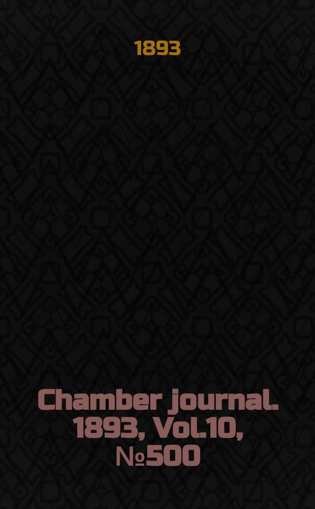 Chamber journal. 1893, Vol.10, №500