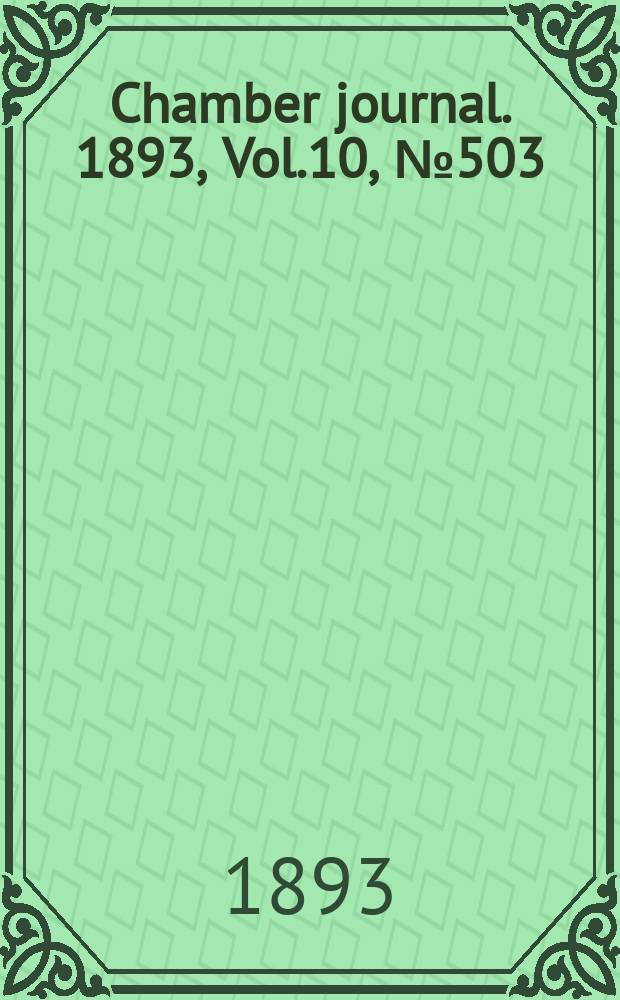 Chamber journal. 1893, Vol.10, №503