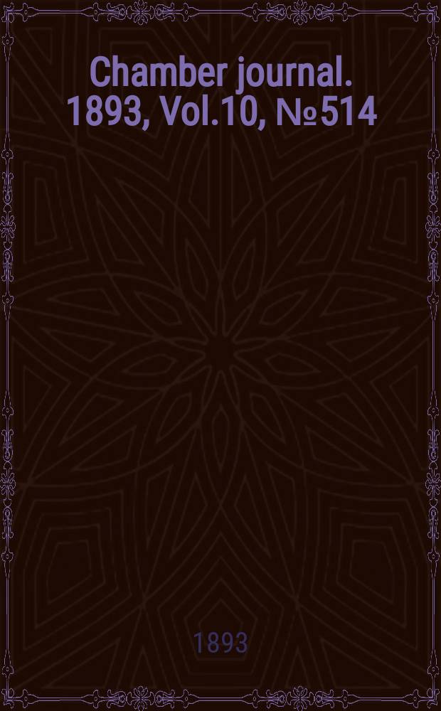 Chamber journal. 1893, Vol.10, №514