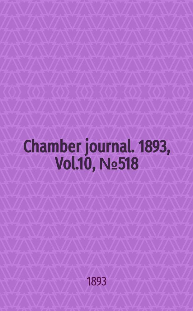 Chamber journal. 1893, Vol.10, №518