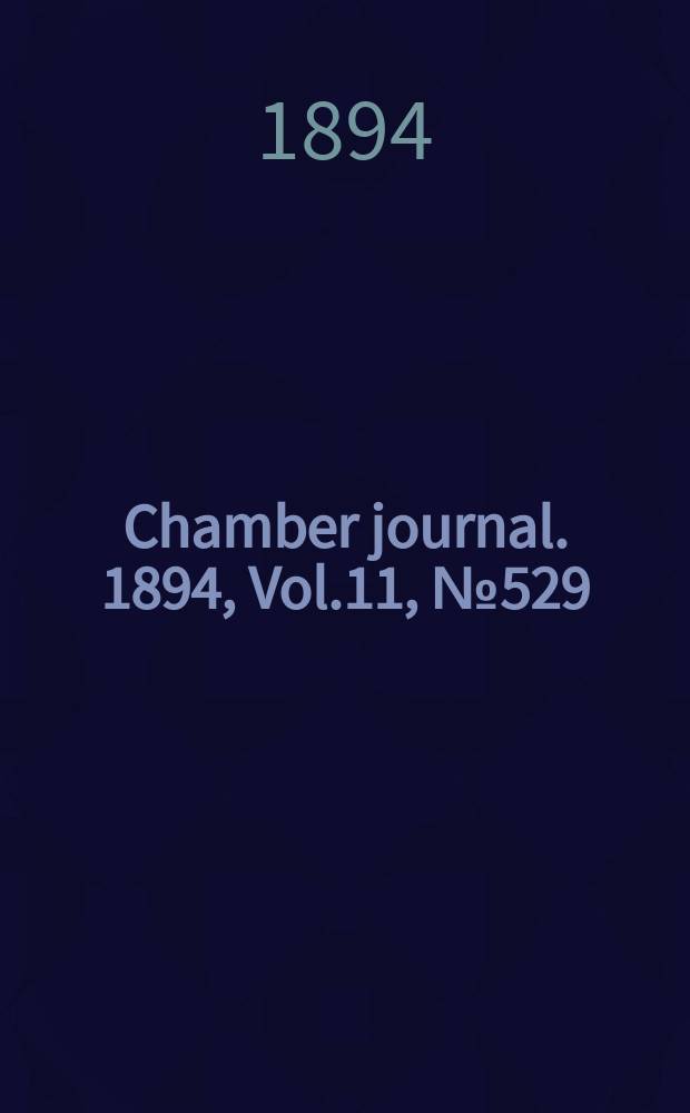 Chamber journal. 1894, Vol.11, №529