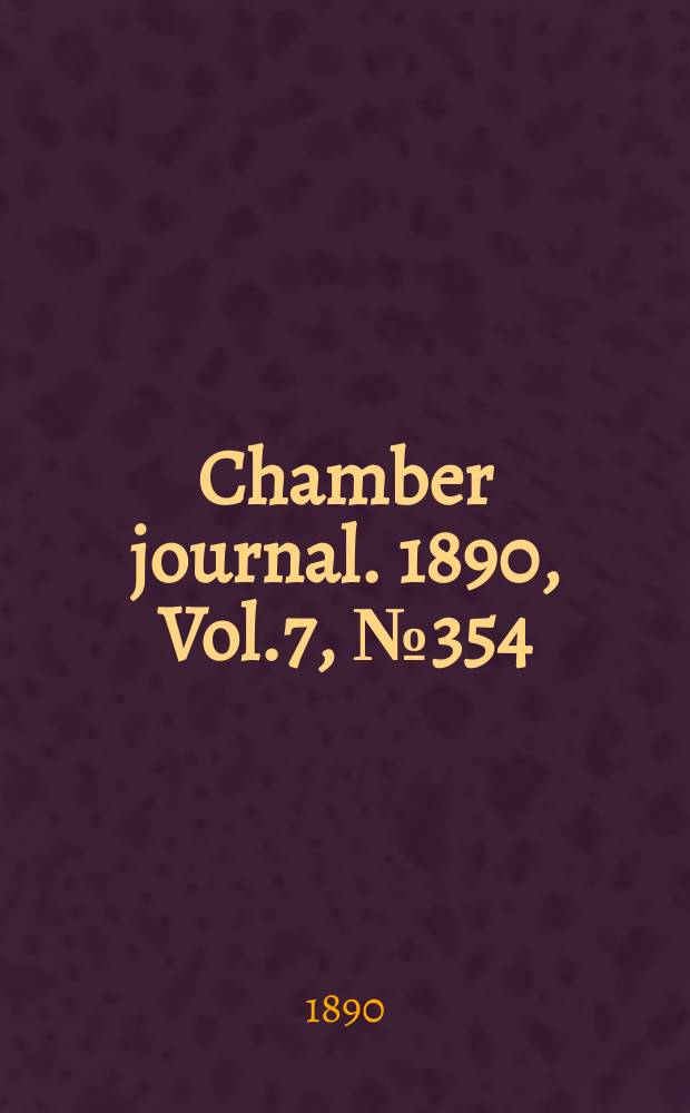 Chamber journal. 1890, Vol.7, №354