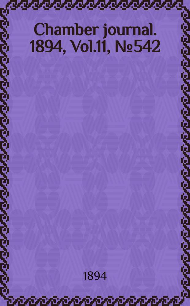 Chamber journal. 1894, Vol.11, №542