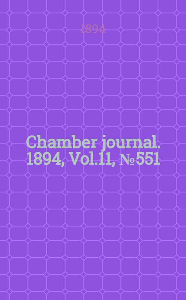 Chamber journal. 1894, Vol.11, №551