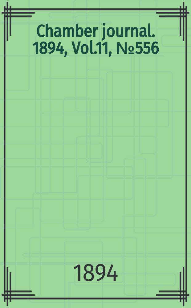 Chamber journal. 1894, Vol.11, №556