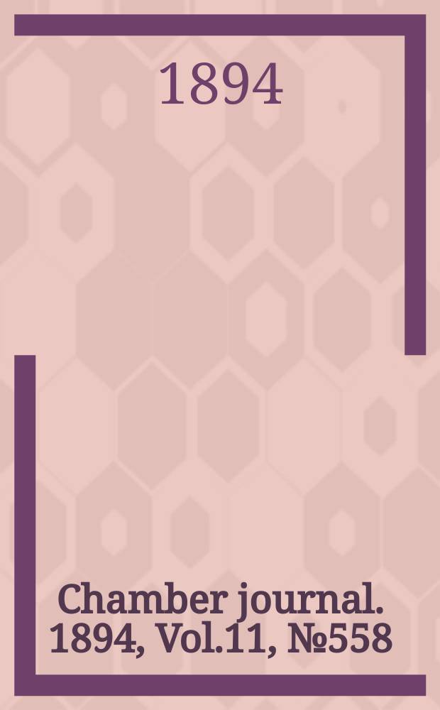 Chamber journal. 1894, Vol.11, №558