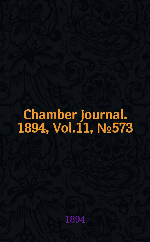 Chamber journal. 1894, Vol.11, №573
