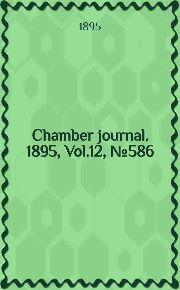 Chamber journal. 1895, Vol.12, №586