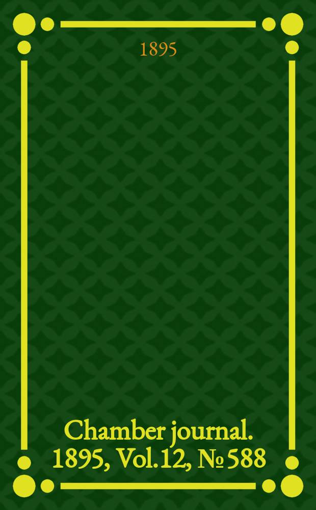 Chamber journal. 1895, Vol.12, №588