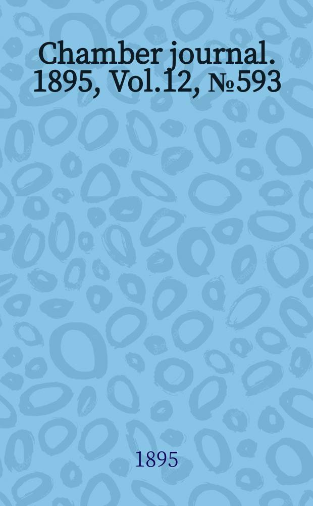 Chamber journal. 1895, Vol.12, №593
