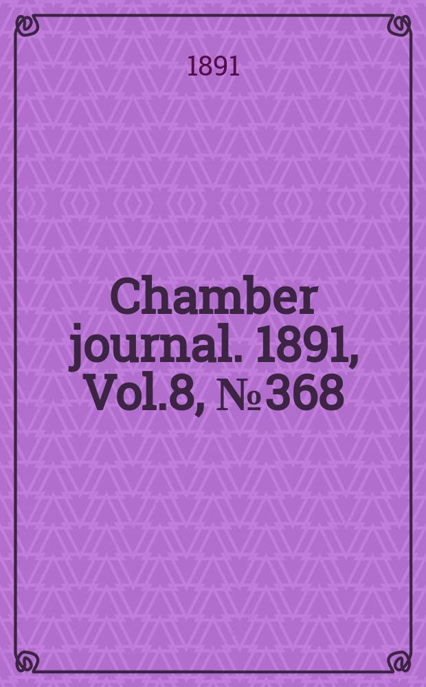 Chamber journal. 1891, Vol.8, №368