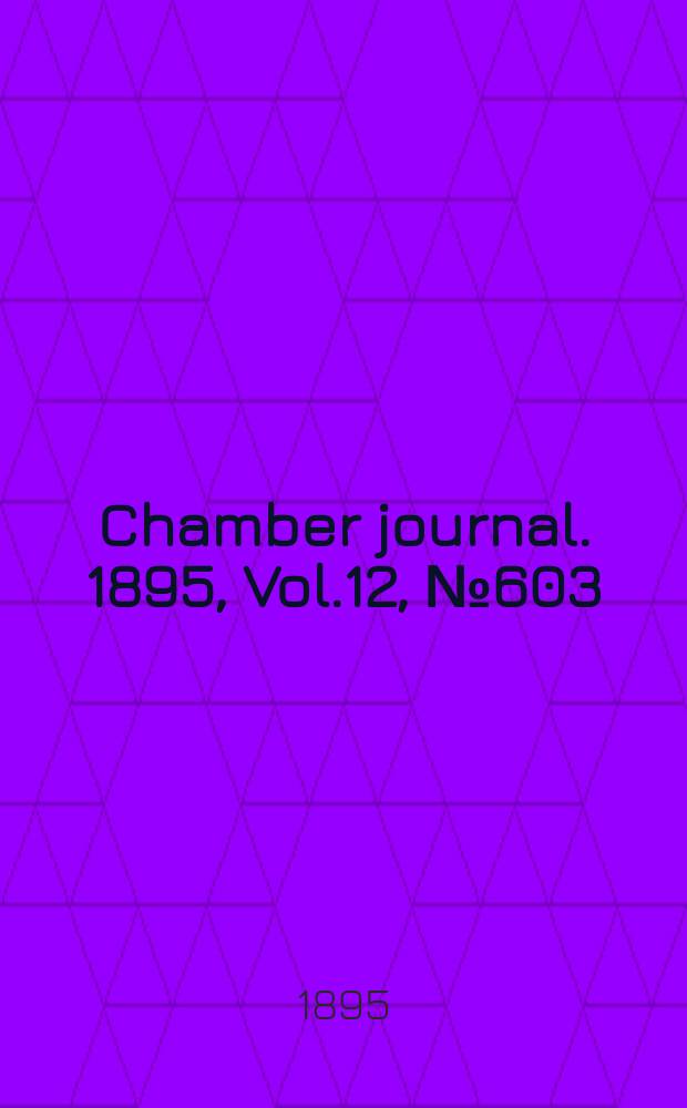 Chamber journal. 1895, Vol.12, №603