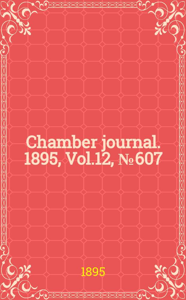 Chamber journal. 1895, Vol.12, №607