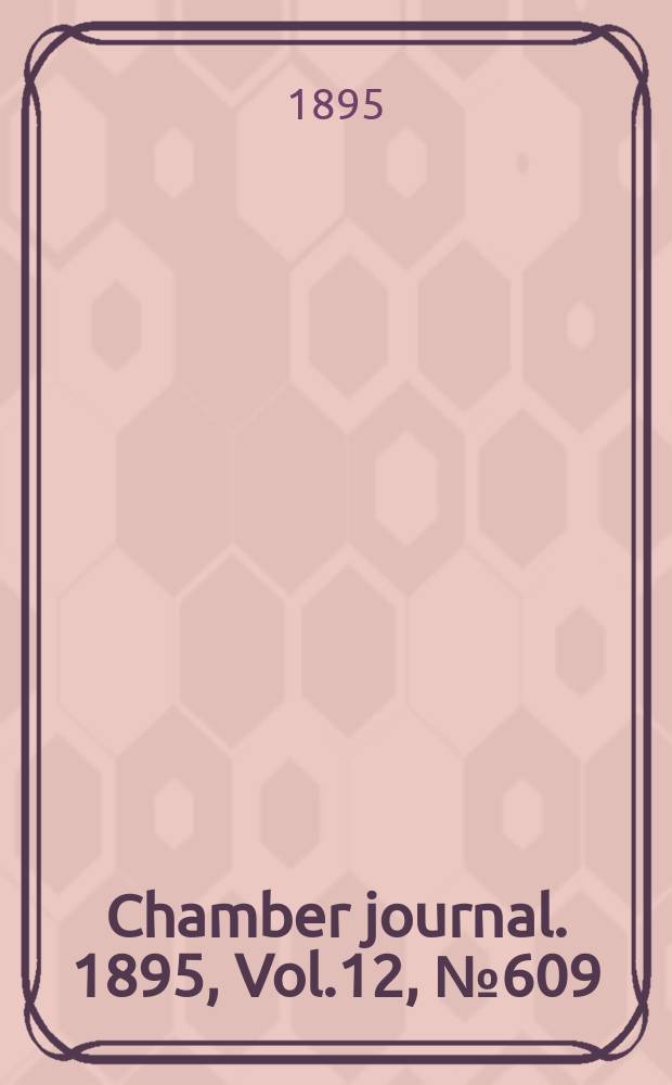 Chamber journal. 1895, Vol.12, №609