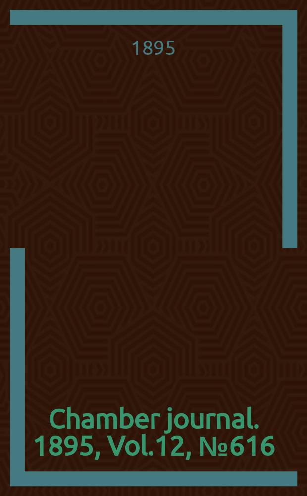 Chamber journal. 1895, Vol.12, №616