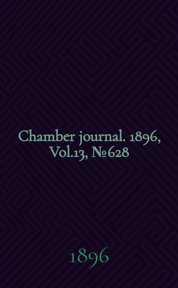 Chamber journal. 1896, Vol.13, №628