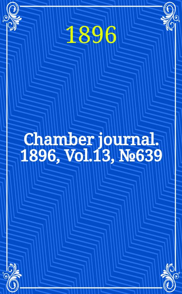Chamber journal. 1896, Vol.13, №639