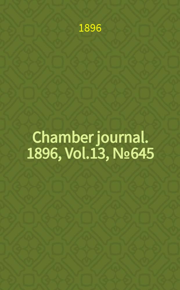 Chamber journal. 1896, Vol.13, №645