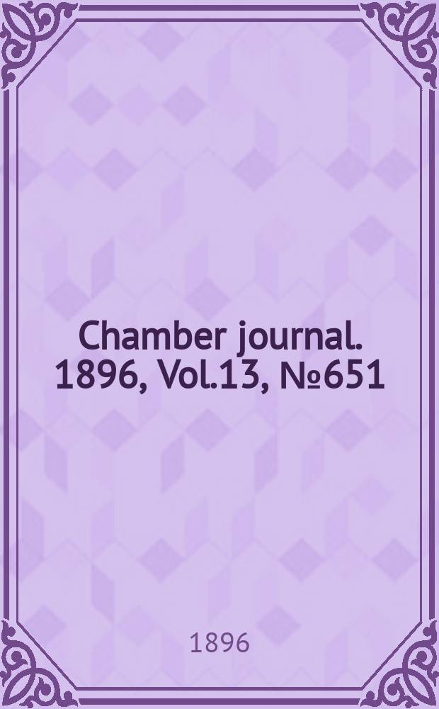 Chamber journal. 1896, Vol.13, №651