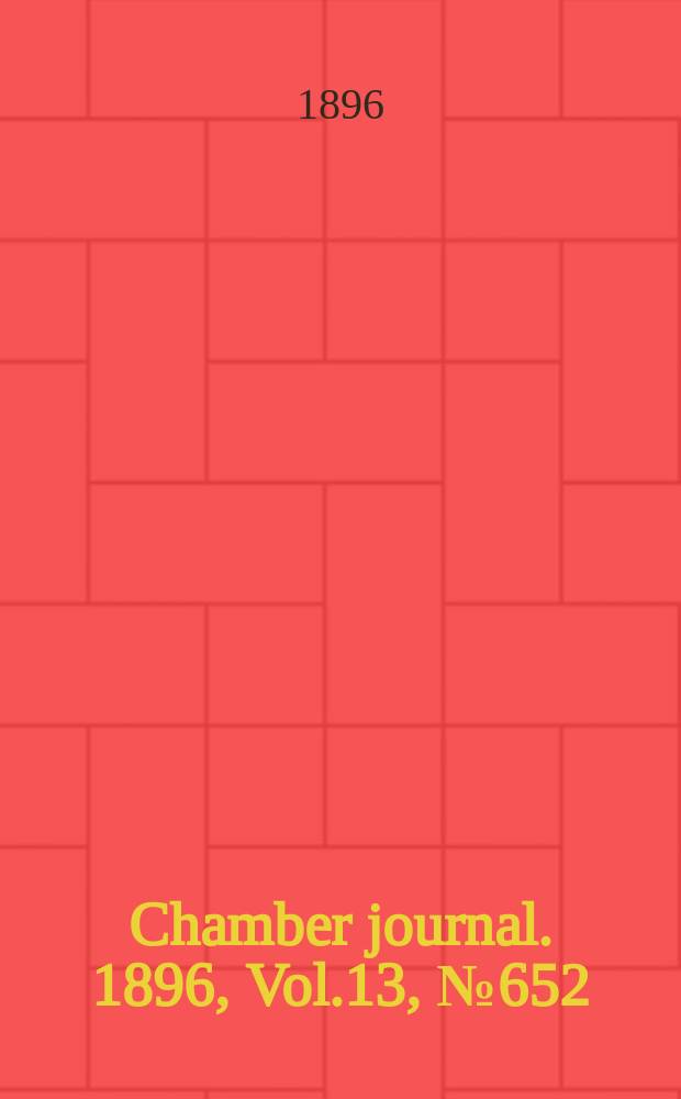Chamber journal. 1896, Vol.13, №652
