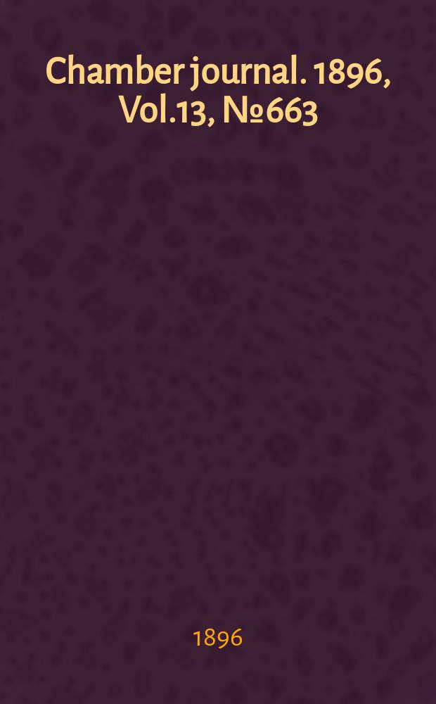 Chamber journal. 1896, Vol.13, №663