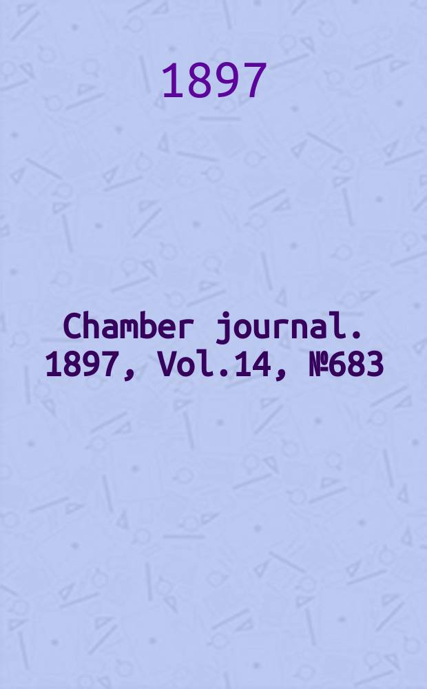 Chamber journal. 1897, Vol.14, №683