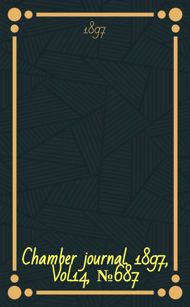 Chamber journal. 1897, Vol.14, №687