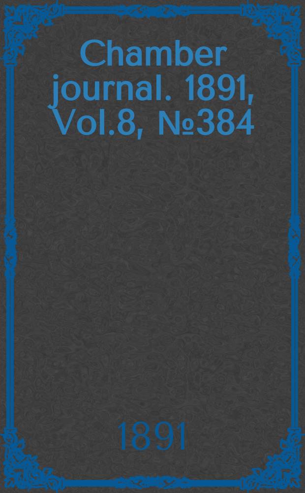 Chamber journal. 1891, Vol.8, №384