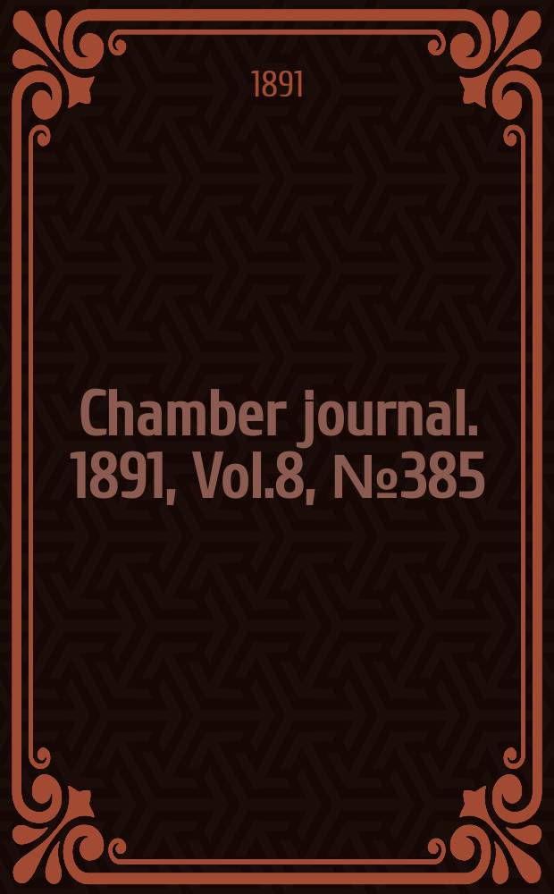 Chamber journal. 1891, Vol.8, №385