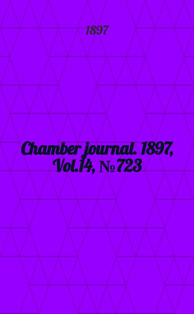 Chamber journal. 1897, Vol.14, №723