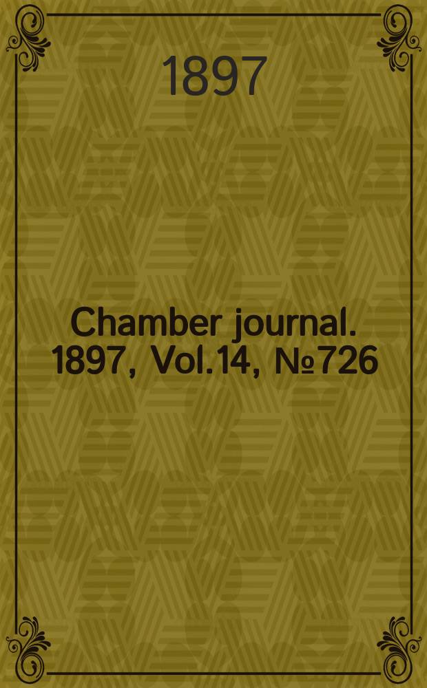 Chamber journal. 1897, Vol.14, №726